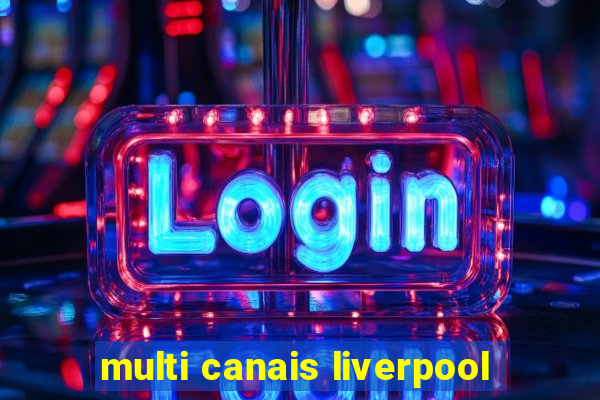 multi canais liverpool